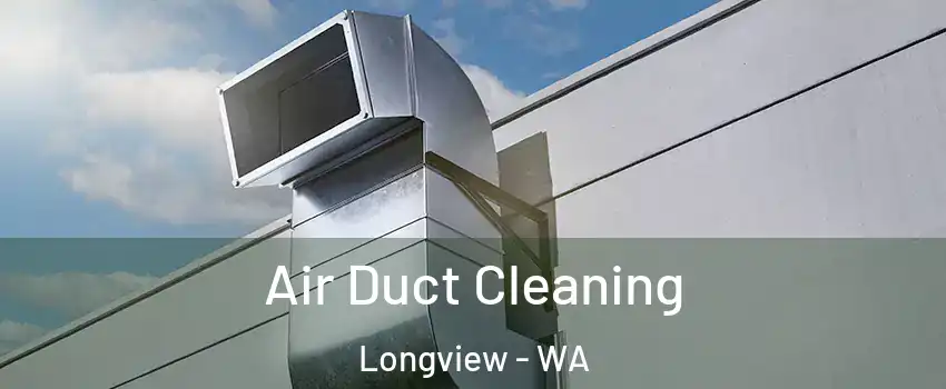  Air Duct Cleaning Longview - WA