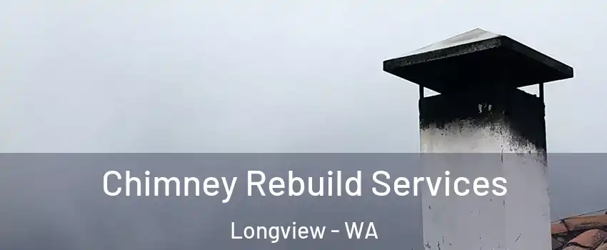  Chimney Rebuild Services Longview - WA