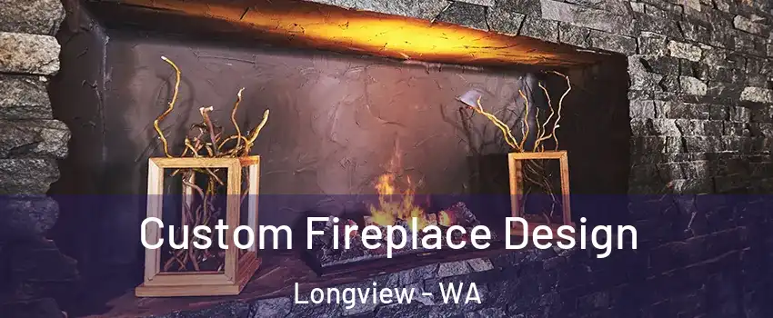  Custom Fireplace Design Longview - WA