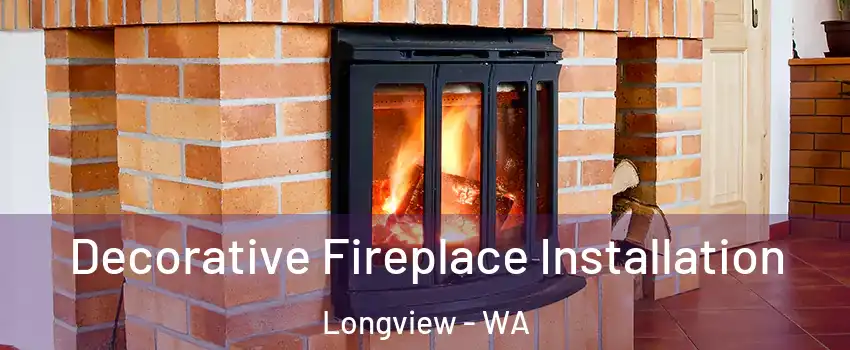  Decorative Fireplace Installation Longview - WA