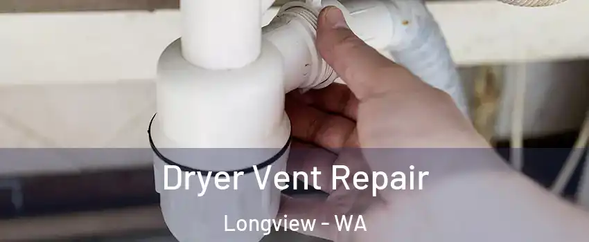  Dryer Vent Repair Longview - WA
