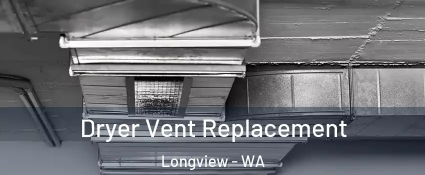  Dryer Vent Replacement Longview - WA