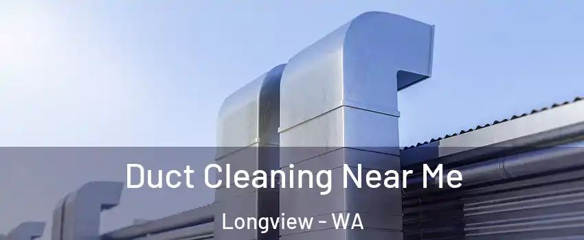  Duct Cleaning Near Me Longview - WA