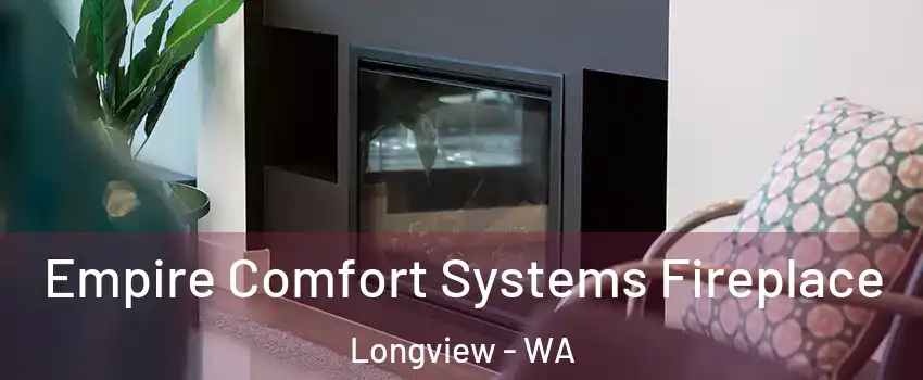  Empire Comfort Systems Fireplace Longview - WA