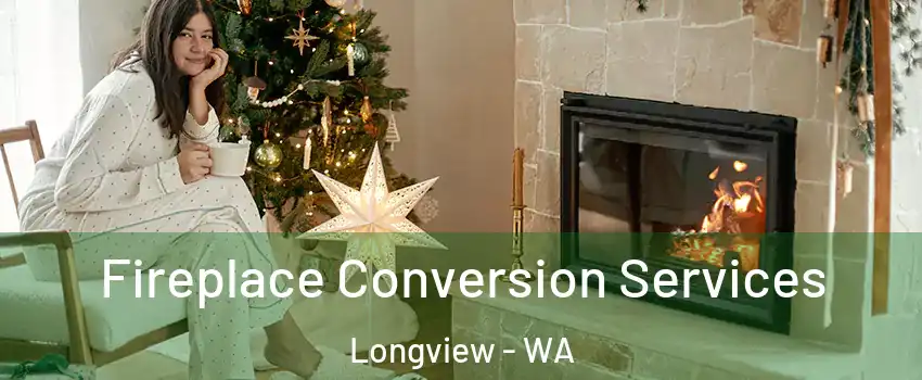  Fireplace Conversion Services Longview - WA