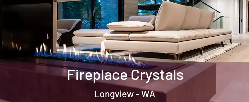  Fireplace Crystals Longview - WA