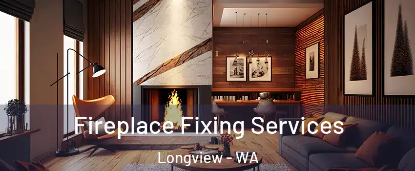  Fireplace Fixing Services Longview - WA