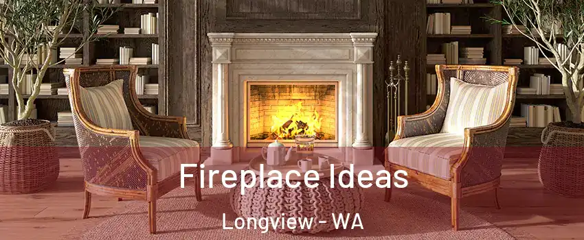  Fireplace Ideas Longview - WA