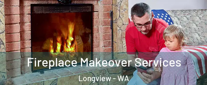  Fireplace Makeover Services Longview - WA