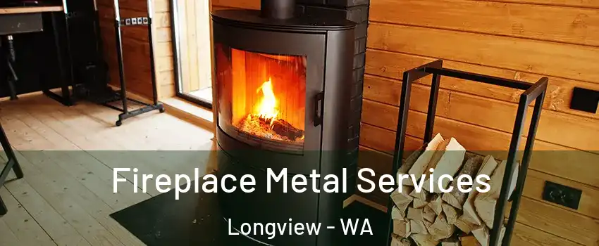  Fireplace Metal Services Longview - WA