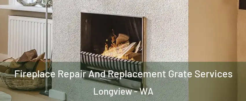  Fireplace Repair And Replacement Grate Services Longview - WA