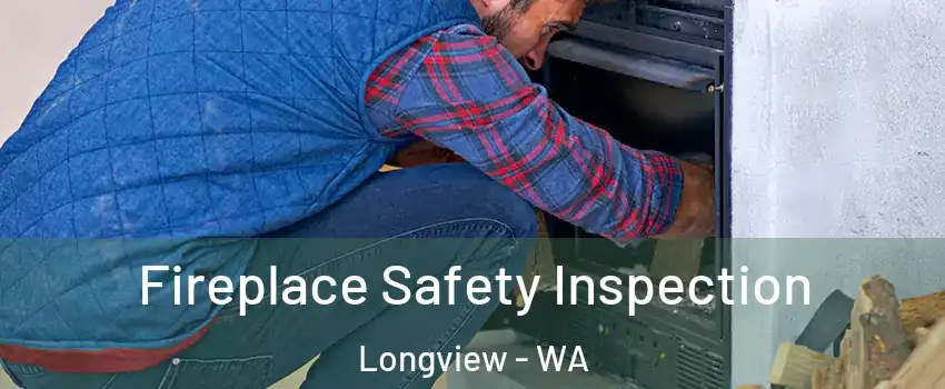  Fireplace Safety Inspection Longview - WA