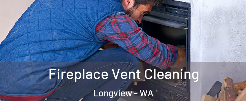  Fireplace Vent Cleaning Longview - WA