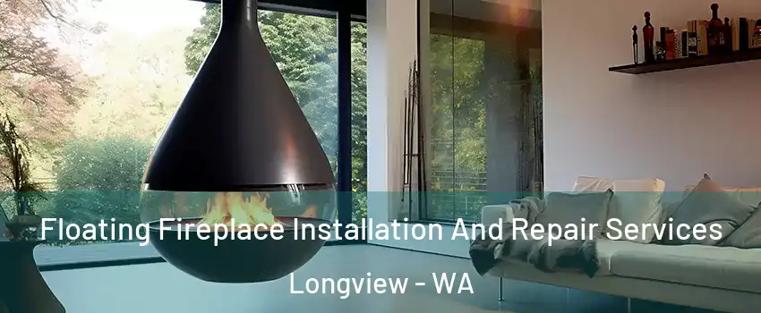  Floating Fireplace Installation And Repair Services Longview - WA