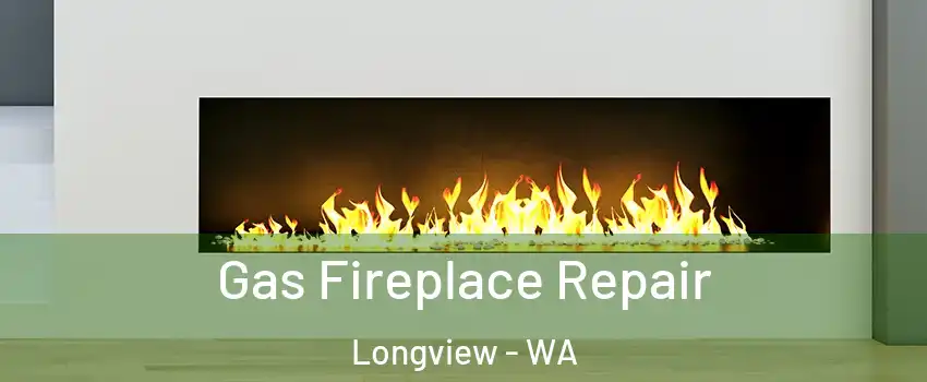  Gas Fireplace Repair Longview - WA