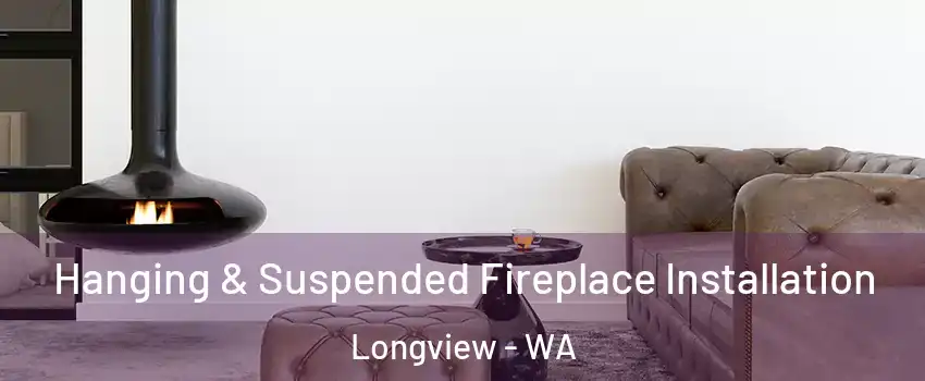  Hanging & Suspended Fireplace Installation Longview - WA