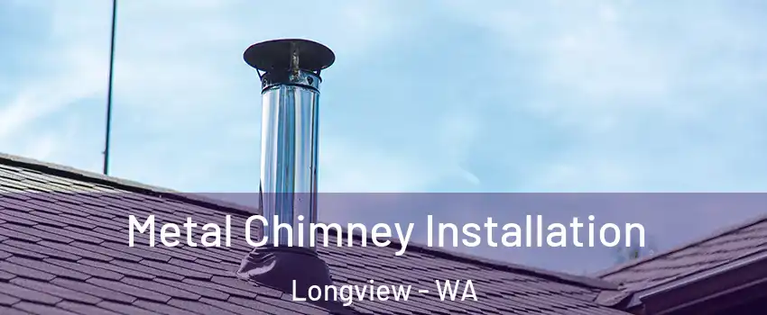  Metal Chimney Installation Longview - WA