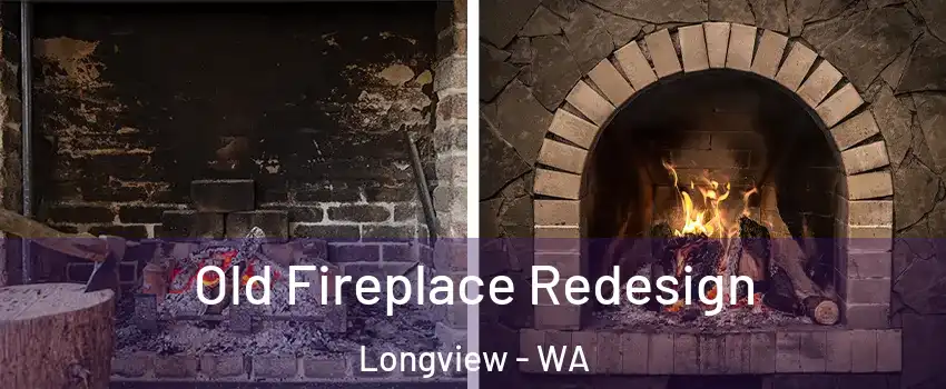 Old Fireplace Redesign Longview - WA