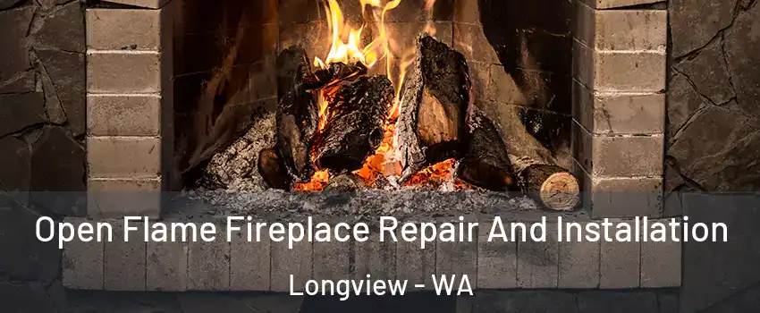  Open Flame Fireplace Repair And Installation Longview - WA