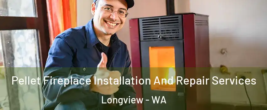 Pellet Fireplace Installation And Repair Services Longview - WA