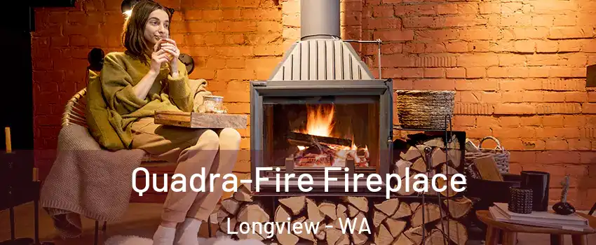  Quadra-Fire Fireplace Longview - WA