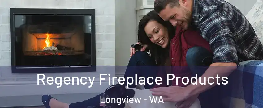  Regency Fireplace Products Longview - WA