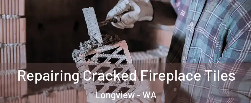  Repairing Cracked Fireplace Tiles Longview - WA