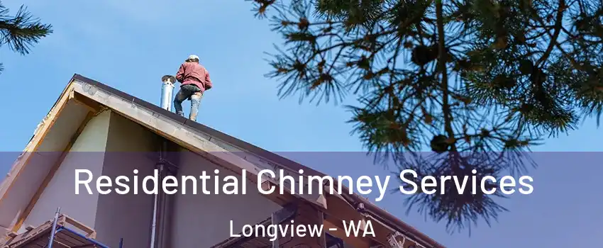  Residential Chimney Services Longview - WA