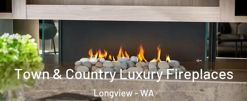  Town & Country Luxury Fireplaces Longview - WA