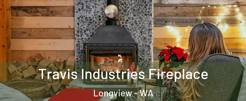  Travis Industries Fireplace Longview - WA