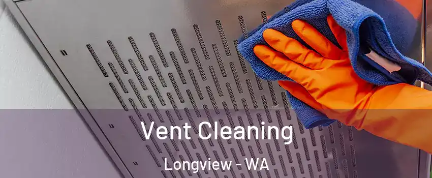  Vent Cleaning Longview - WA