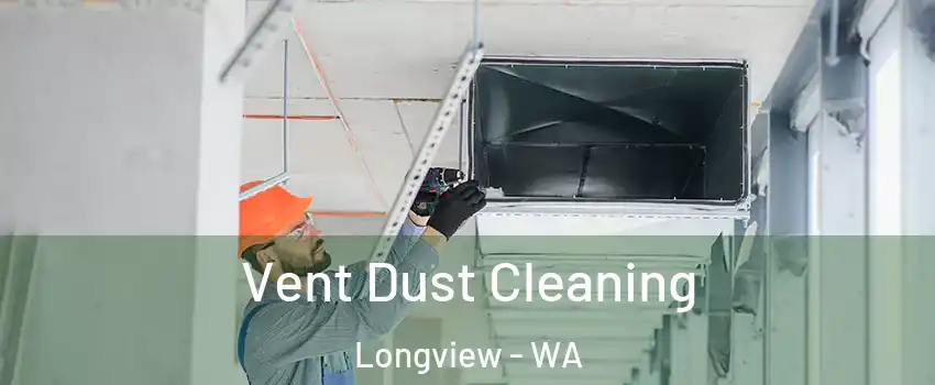  Vent Dust Cleaning Longview - WA