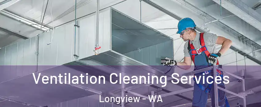  Ventilation Cleaning Services Longview - WA