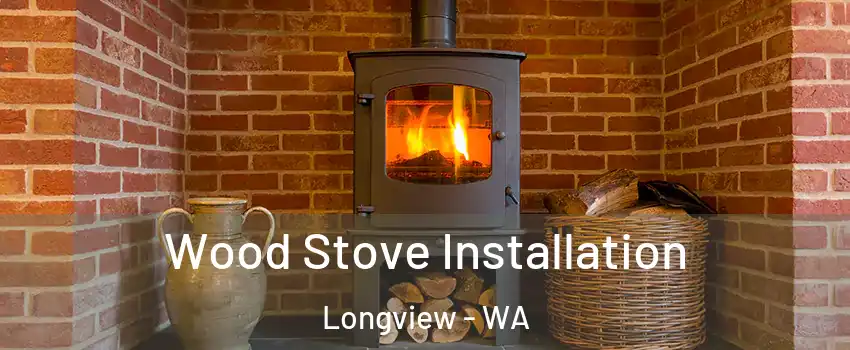  Wood Stove Installation Longview - WA
