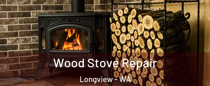  Wood Stove Repair Longview - WA
